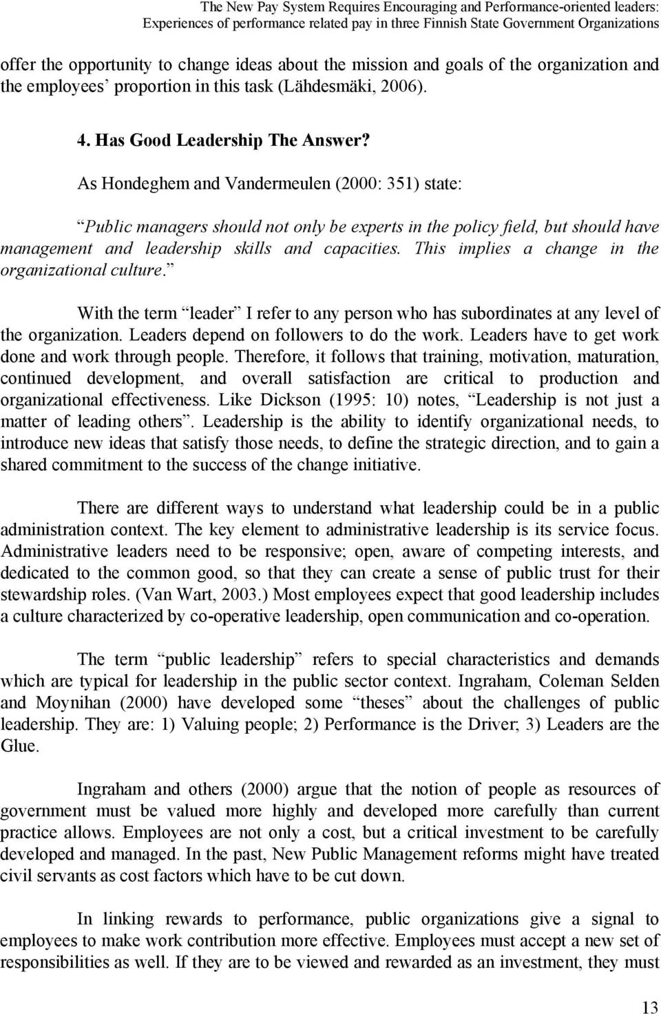 As Hondeghem and Vandermeulen (2000: 351) state: Public managers should not only be experts in the policy field, but should have management and leadership skills and capacities.