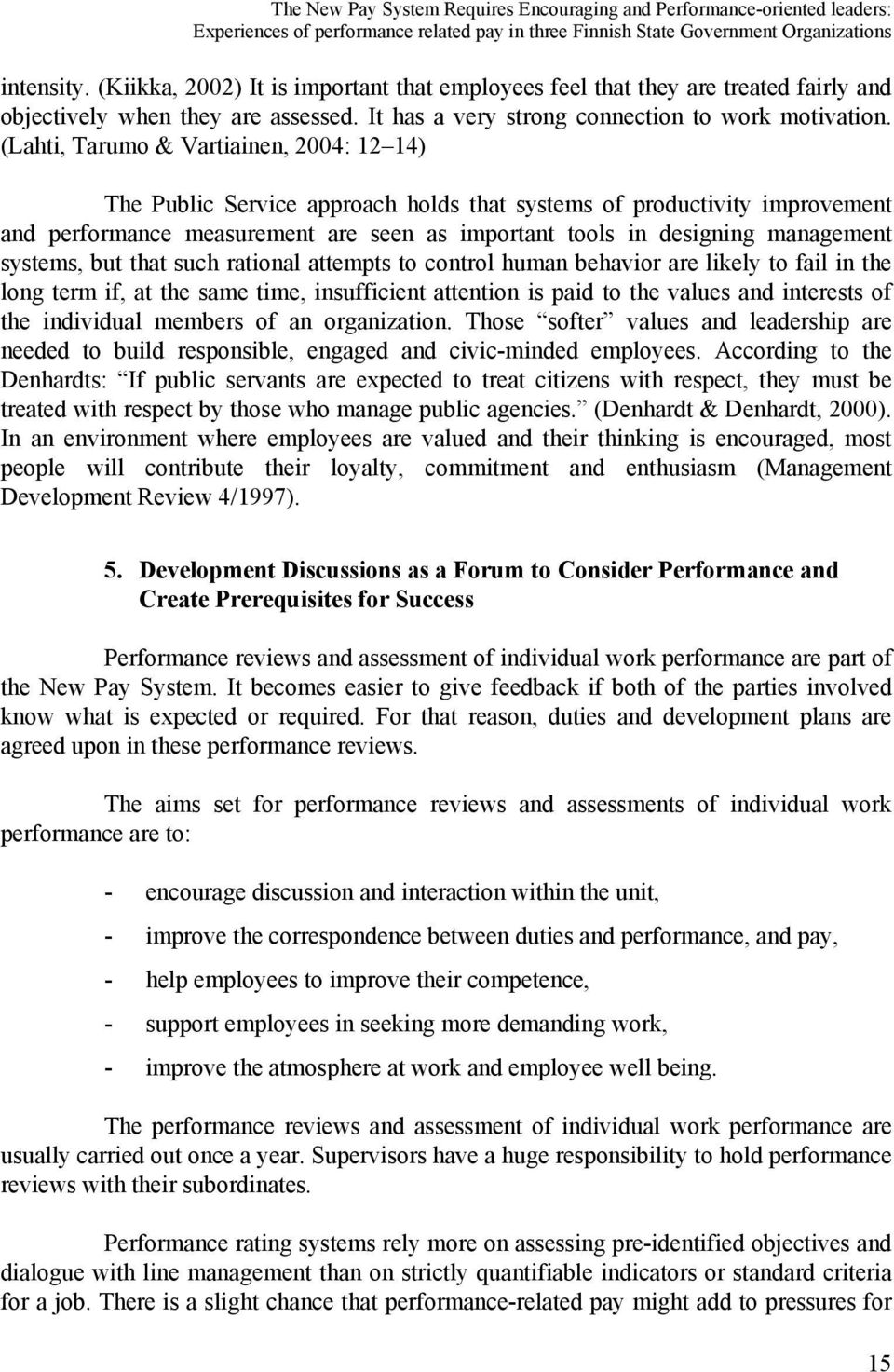 (Lahti, Tarumo & Vartiainen, 2004: 12 14) The Public Service approach holds that systems of productivity improvement and performance measurement are seen as important tools in designing management