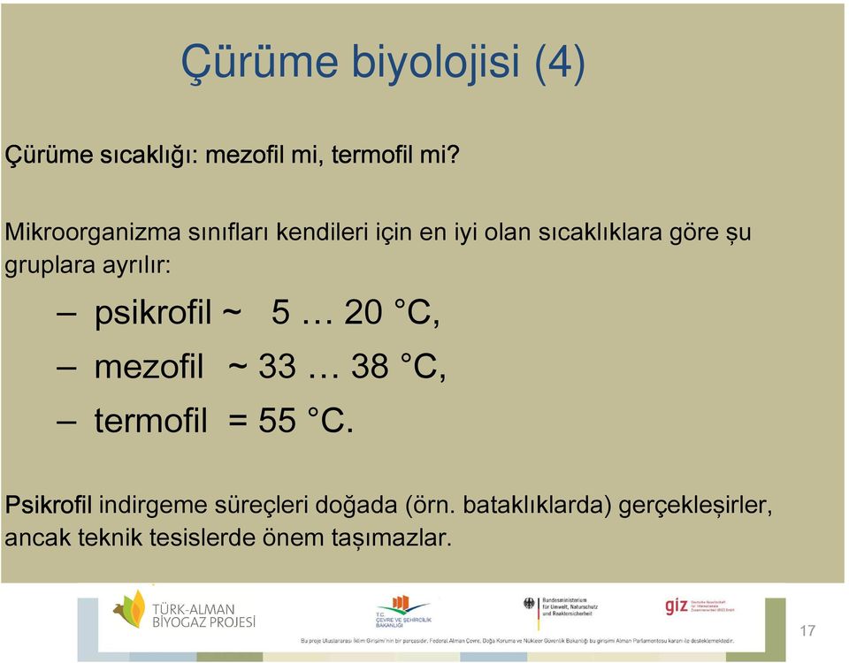 ayrılır: psikrofil ~ 5 20 C, mezofil ~ 33 38 C, termofil = 55 C.