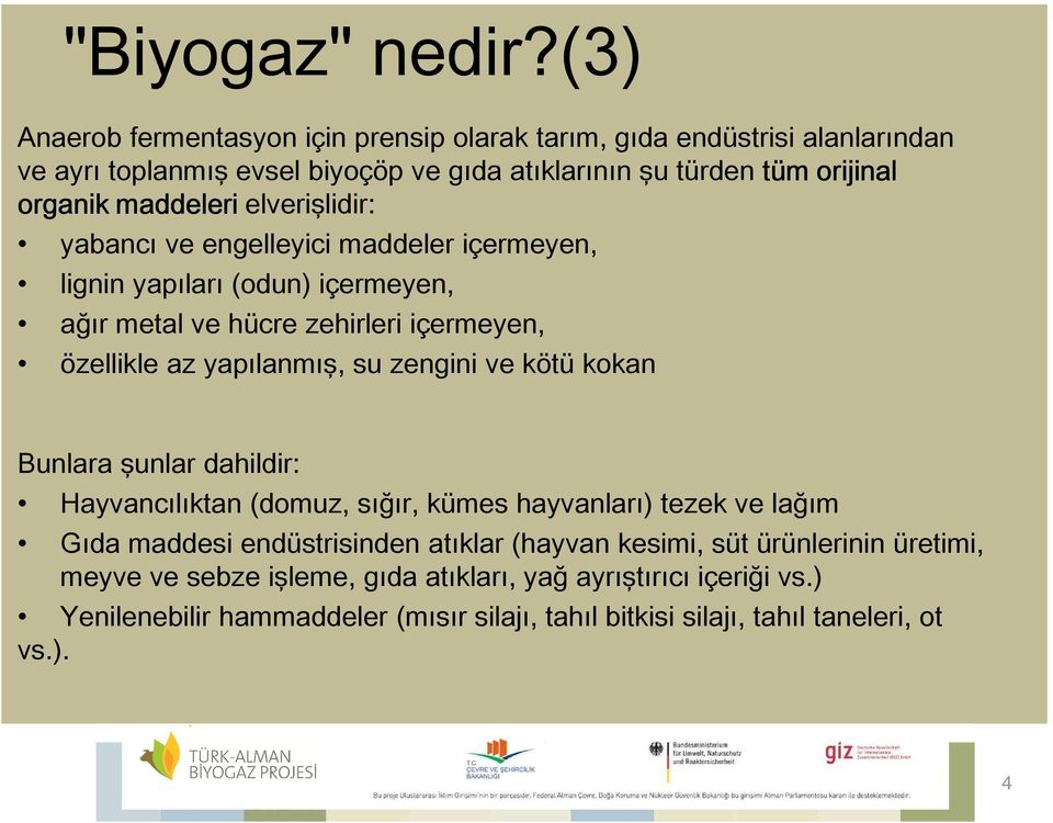 elverişlidir: yabancı ve engelleyici maddeler içermeyen, lignin yapıları (odun) içermeyen, ağır metal ve hücre zehirleri içermeyen, özellikle az yapılanmış, su zengini ve