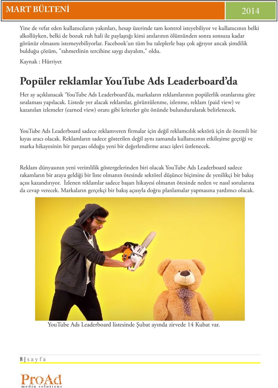 Kaynak : Hürriyet Popüler reklamlar YouTube Ads Leaderboard da Her ay açıklanacak YouTube Ads Leaderboard da, markaların reklamlarının popülerlik oranlarına göre sıralaması yapılacak.