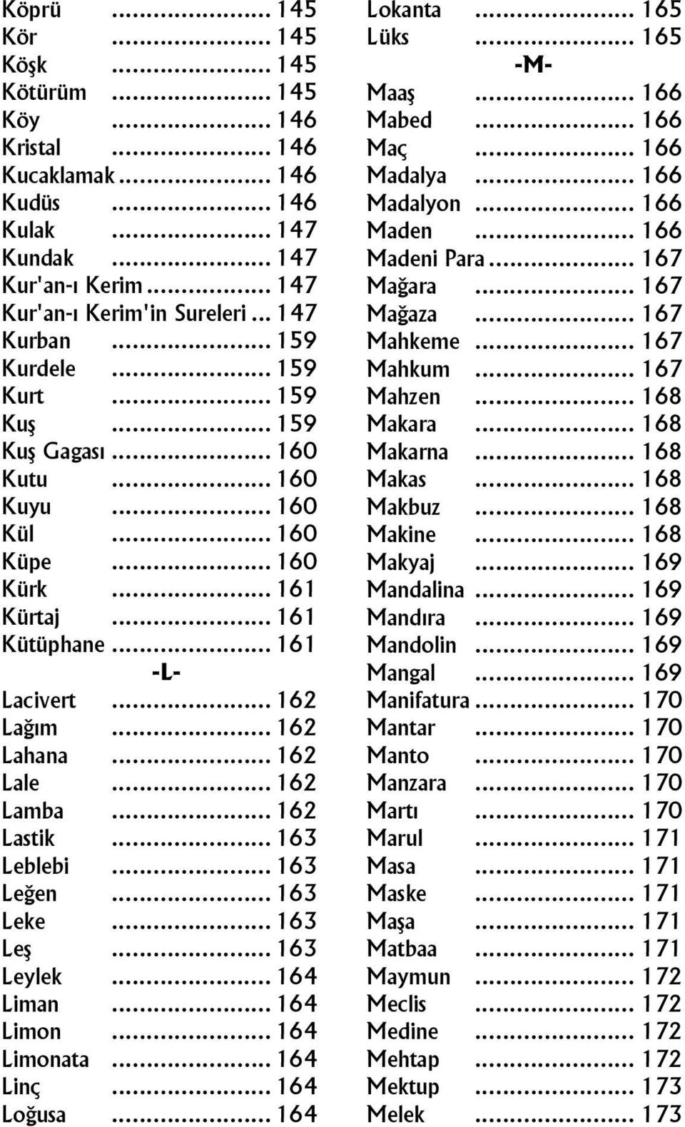 .. 167 Kurt... 159 Mahzen... 168 Kuş... 159 Makara... 168 Kuş Gagası... 160 Makarna... 168 Kutu... 160 Makas... 168 Kuyu... 160 Makbuz... 168 Kül... 160 Makine... 168 Küpe... 160 Makyaj... 169 Kürk.