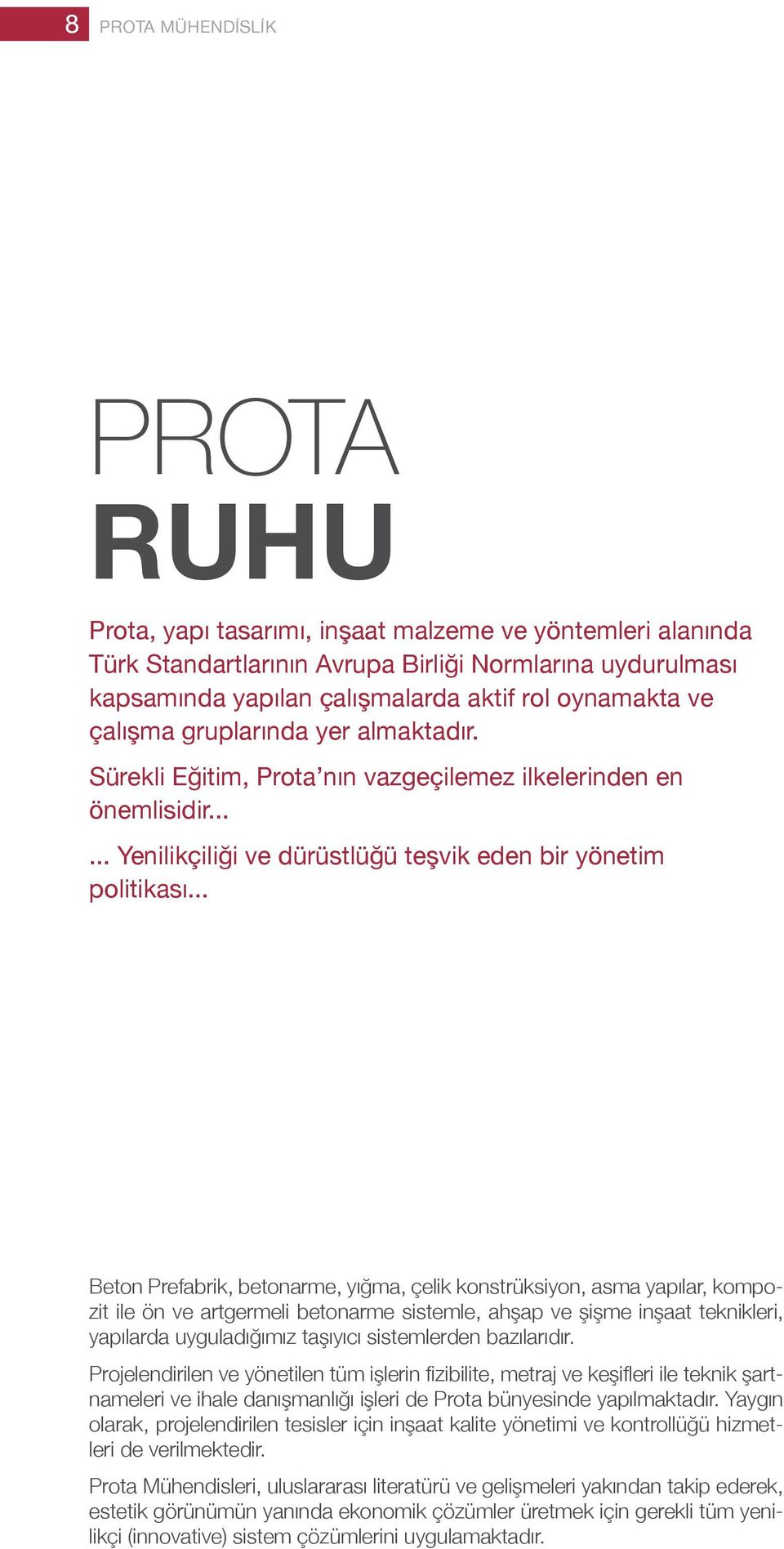 .. Beton Prefabrik, betonarme, yığma, çelik konstrüksiyon, asma yapılar, kompozit ile ön ve artgermeli betonarme sistemle, ahşap ve şişme inşaat teknikleri, yapılarda uyguladığımız taşıyıcı