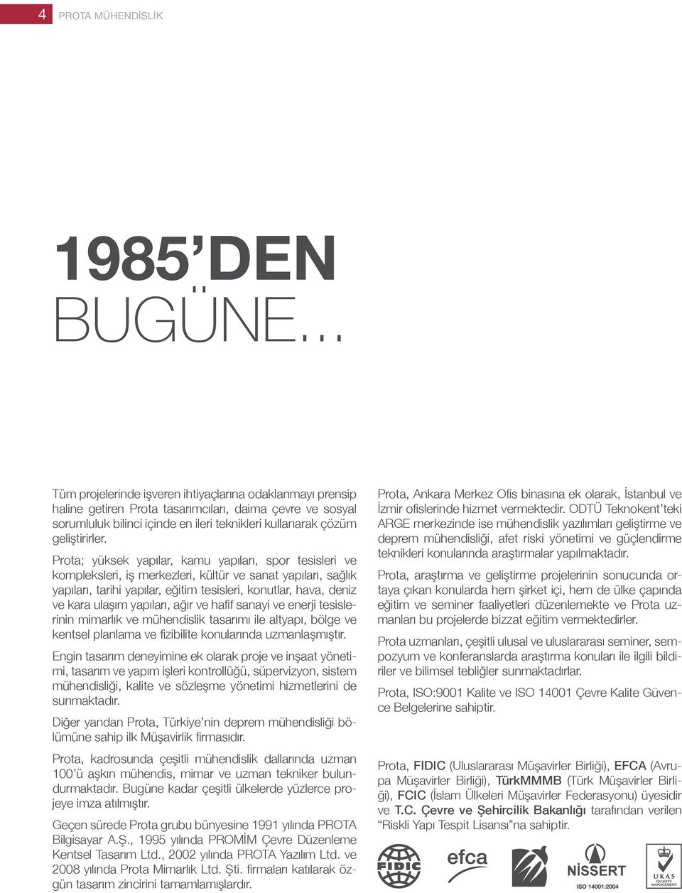 Prota; yüksek yapılar, kamu yapıları, spor tesisleri ve kompleksleri, iş merkezleri, kültür ve sanat yapıları, sağlık yapıları, tarihi yapılar, eğitim tesisleri, konutlar, hava, deniz ve kara ulaşım