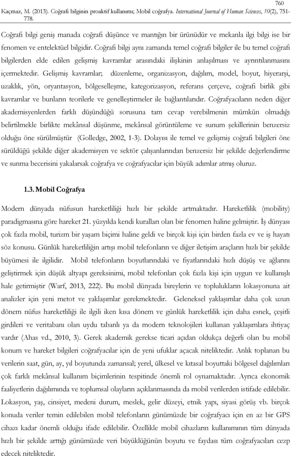 Gelişmiş kavramlar; düzenleme, organizasyon, dağılım, model, boyut, hiyerarşi, uzaklık, yön, oryantasyon, bölgeselleşme, kategorizasyon, referans çerçeve, coğrafi birlik gibi kavramlar ve bunların