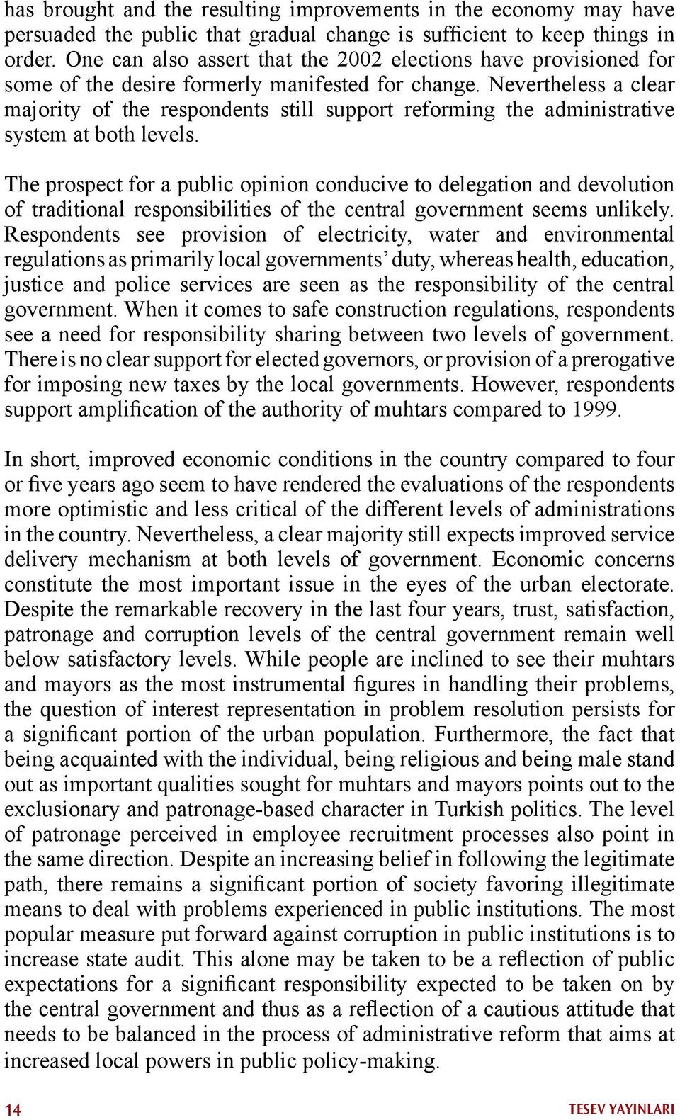 Nevertheless a clear majority of the respondents still support reforming the administrative system at both levels.