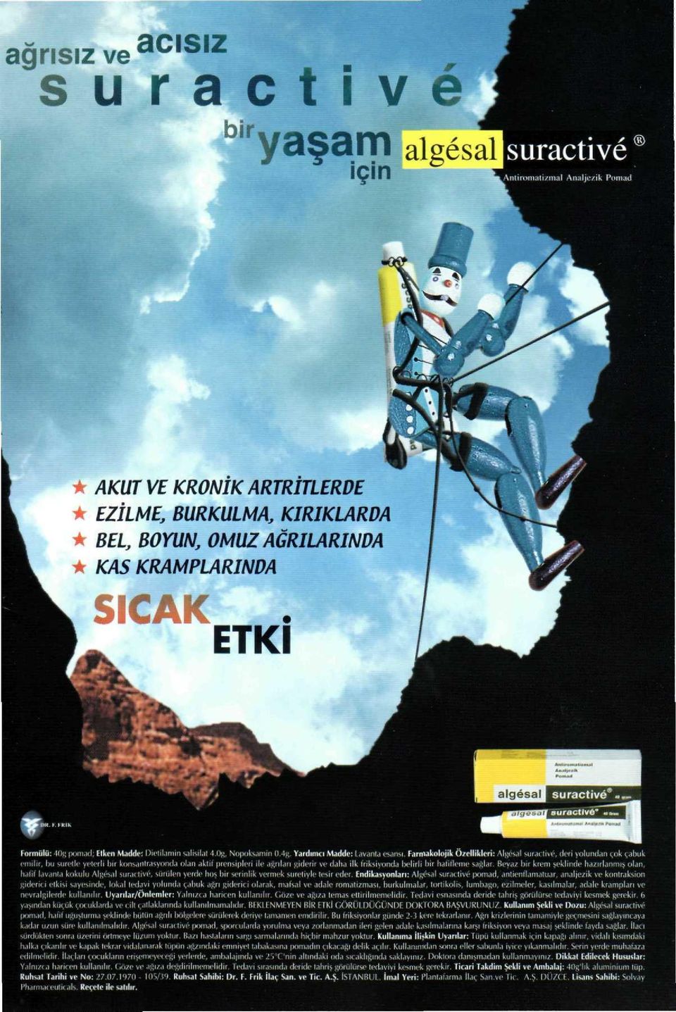 :-;].'.- ' ı II algesal mmggg^^^r suractive.:. Formülü: 40g pomad; Elken Madde: Dielilanıin salisilat 4.OR, Nopoksamirı 0.4g. Yardımcı Madde: Lavanta esansı.