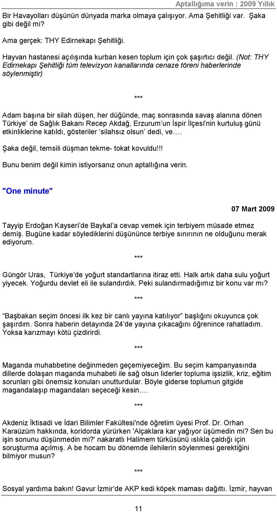 (Not: THY Edirnekapı Şehitliği tüm televizyon kanallarında cenaze töreni haberlerinde söylenmiştir) Adam başına bir silah düşen, her düğünde, maç sonrasında savaş alanına dönen Türkiye de Sağlık