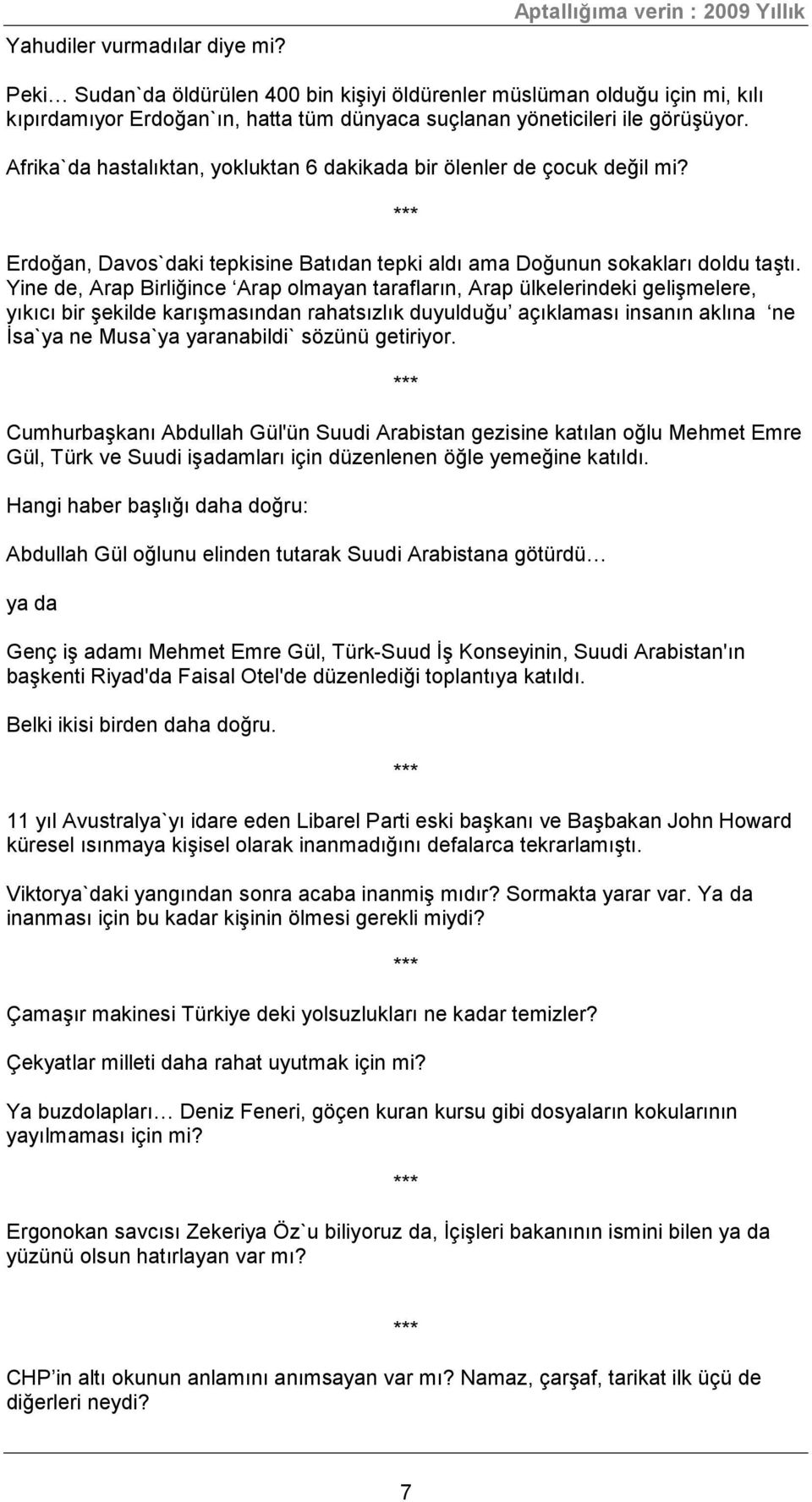 Afrika`da hastalıktan, yokluktan 6 dakikada bir ölenler de çocuk değil mi? Erdoğan, Davos`daki tepkisine Batıdan tepki aldı ama Doğunun sokakları doldu taştı.