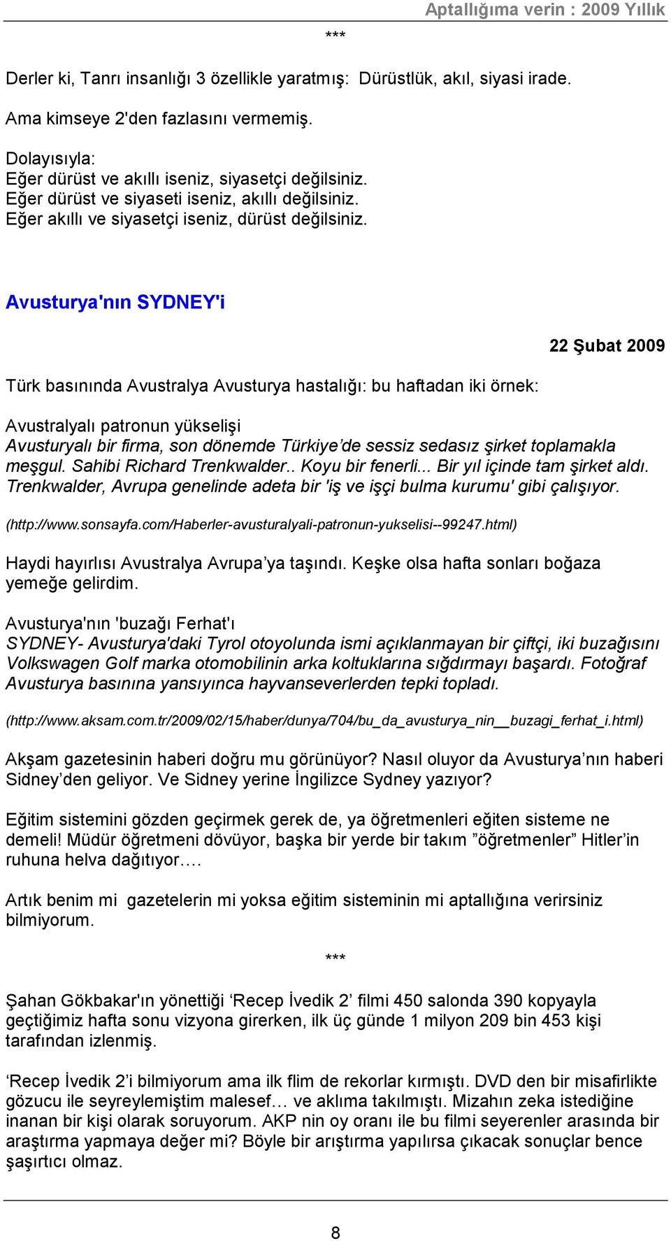 Avusturya'nın SYDNEY'i Türk basınında Avustralya Avusturya hastalığı: bu haftadan iki örnek: 22 Şubat 2009 Avustralyalı patronun yükselişi Avusturyalı bir firma, son dönemde Türkiye de sessiz sedasız