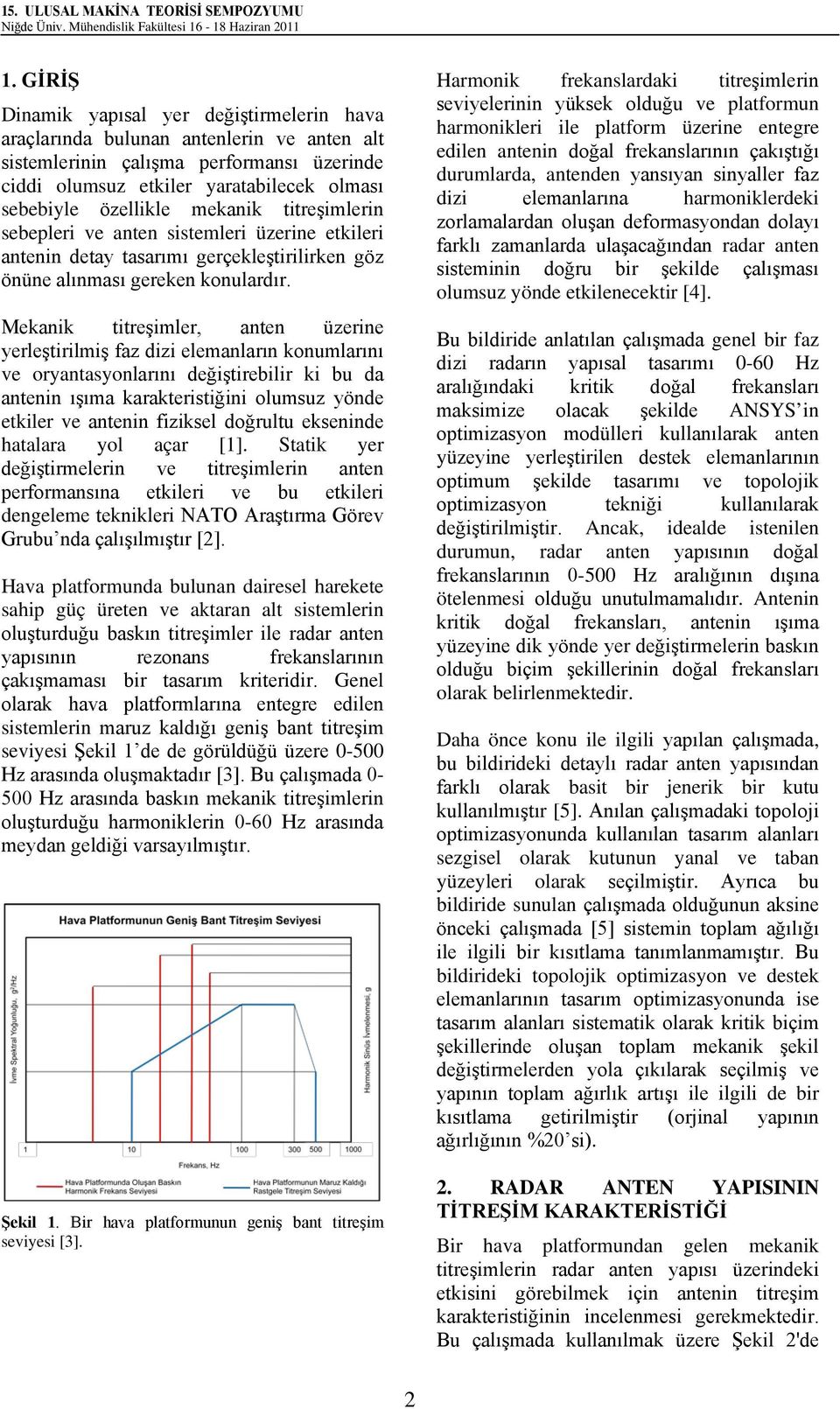 mekanik titreşimlerin sebepleri ve anten sistemleri üzerine etkileri antenin detay tasarımı gerçekleştirilirken göz önüne alınması gereken konulardır.