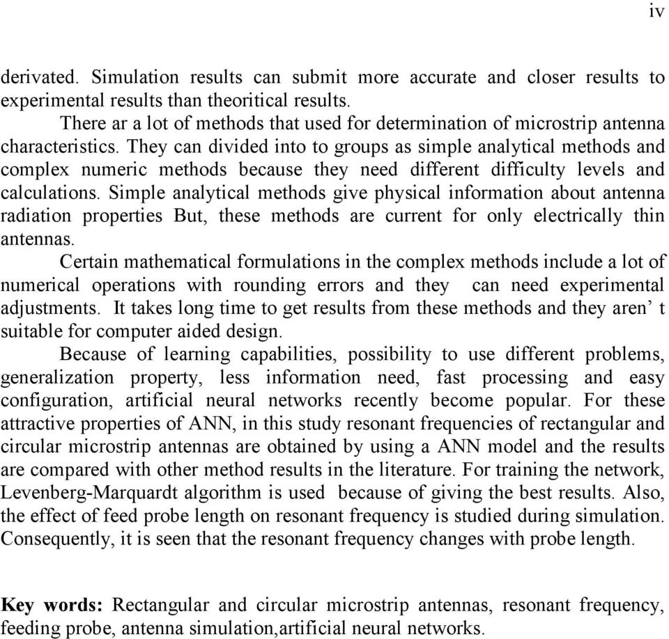 They can divided into to groups as simple analytical methods and complex numeric methods because they need different difficulty levels and calculations.