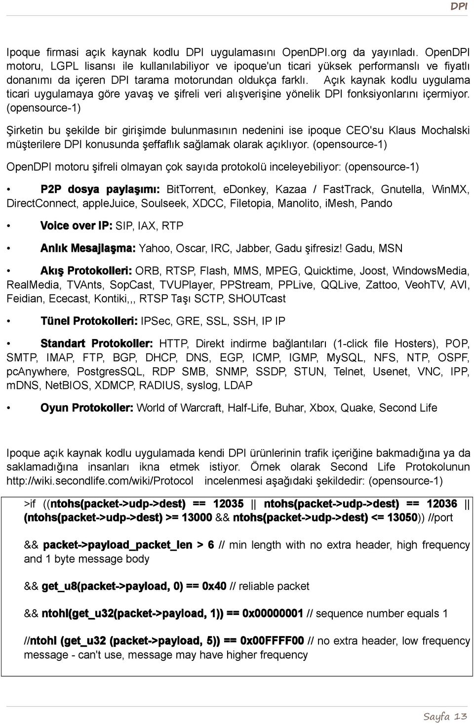 Açık kaynak kodlu uygulama ticari uygulamaya göre yavaş ve şifreli veri alışverişine yönelik DPI fonksiyonlarını içermiyor.