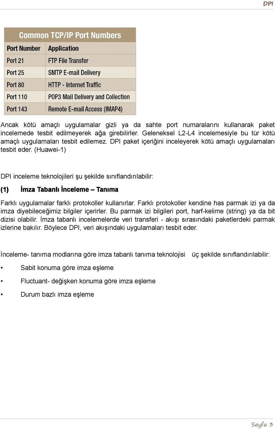 (Huawei-1) DPI inceleme teknolojileri şu şekilde sınıflandırılabilir: (1) İmza Tabanlı İnceleme Tanıma Farklı uygulamalar farklı protokoller kullanırlar.