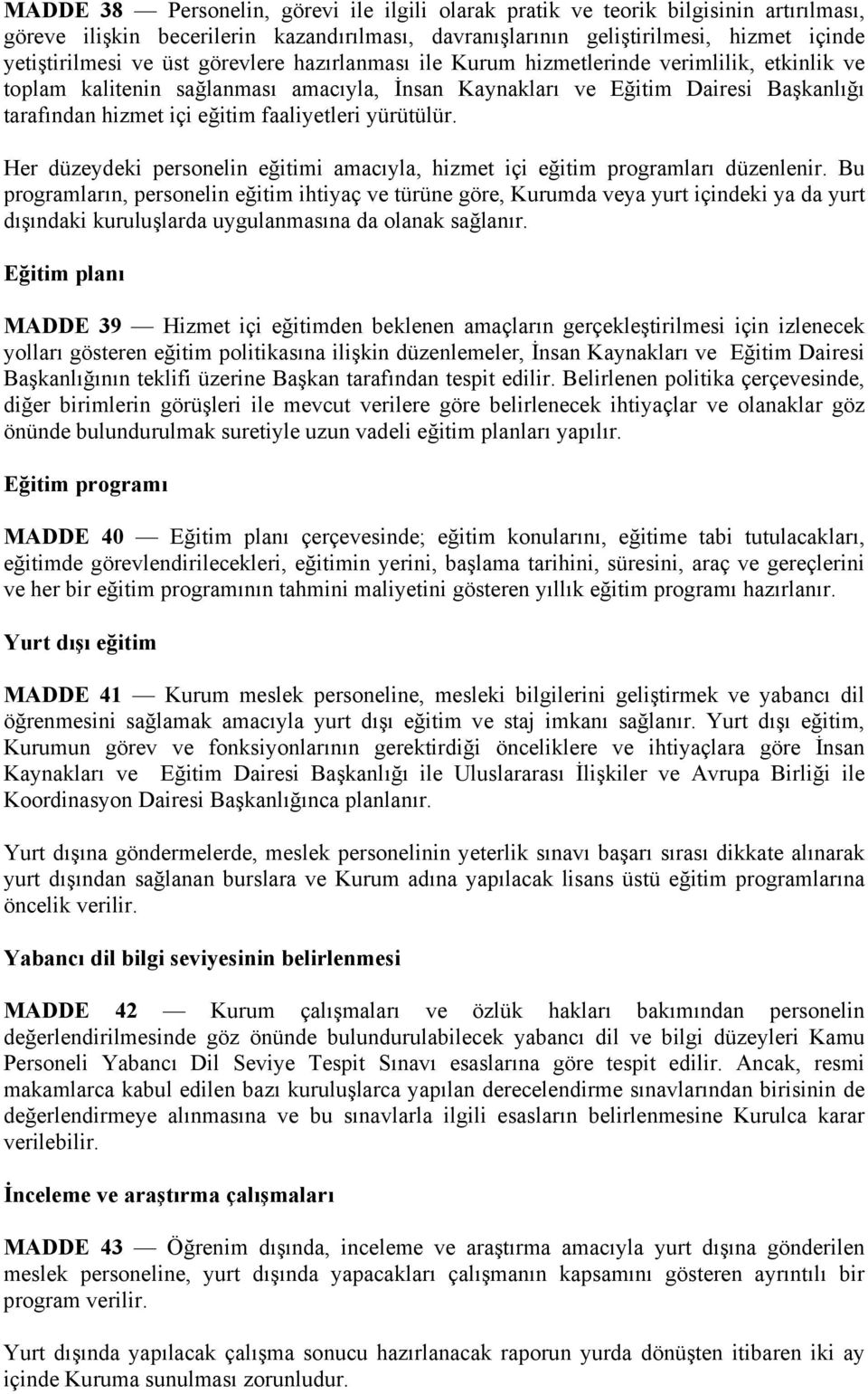 yürütülür. Her düzeydeki personelin eğitimi amacıyla, hizmet içi eğitim programları düzenlenir.