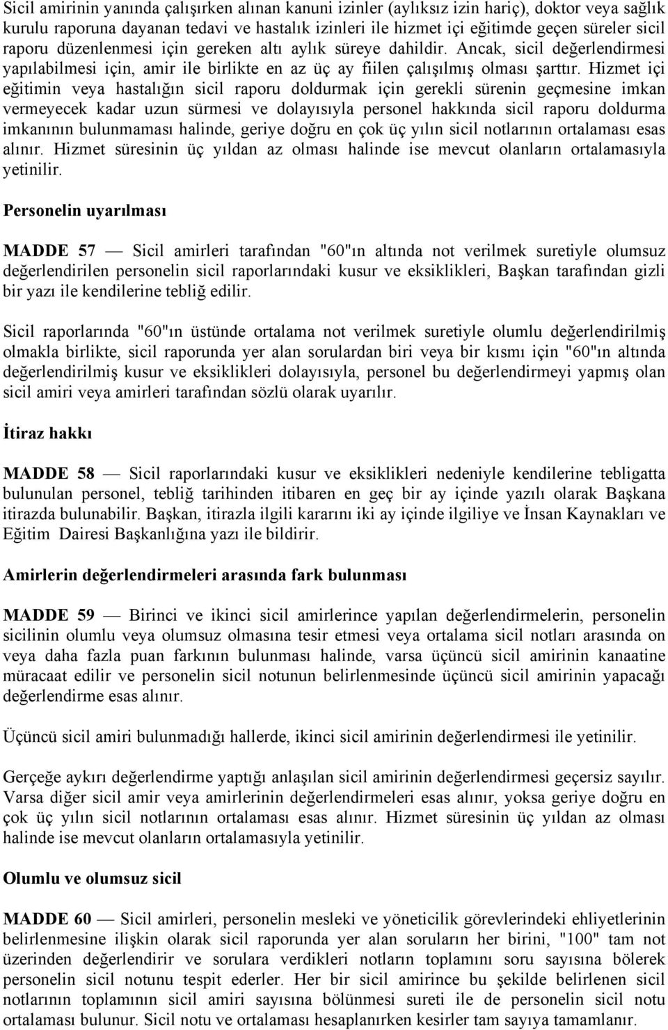 Hizmet içi eğitimin veya hastalığın sicil raporu doldurmak için gerekli sürenin geçmesine imkan vermeyecek kadar uzun sürmesi ve dolayısıyla personel hakkında sicil raporu doldurma imkanının