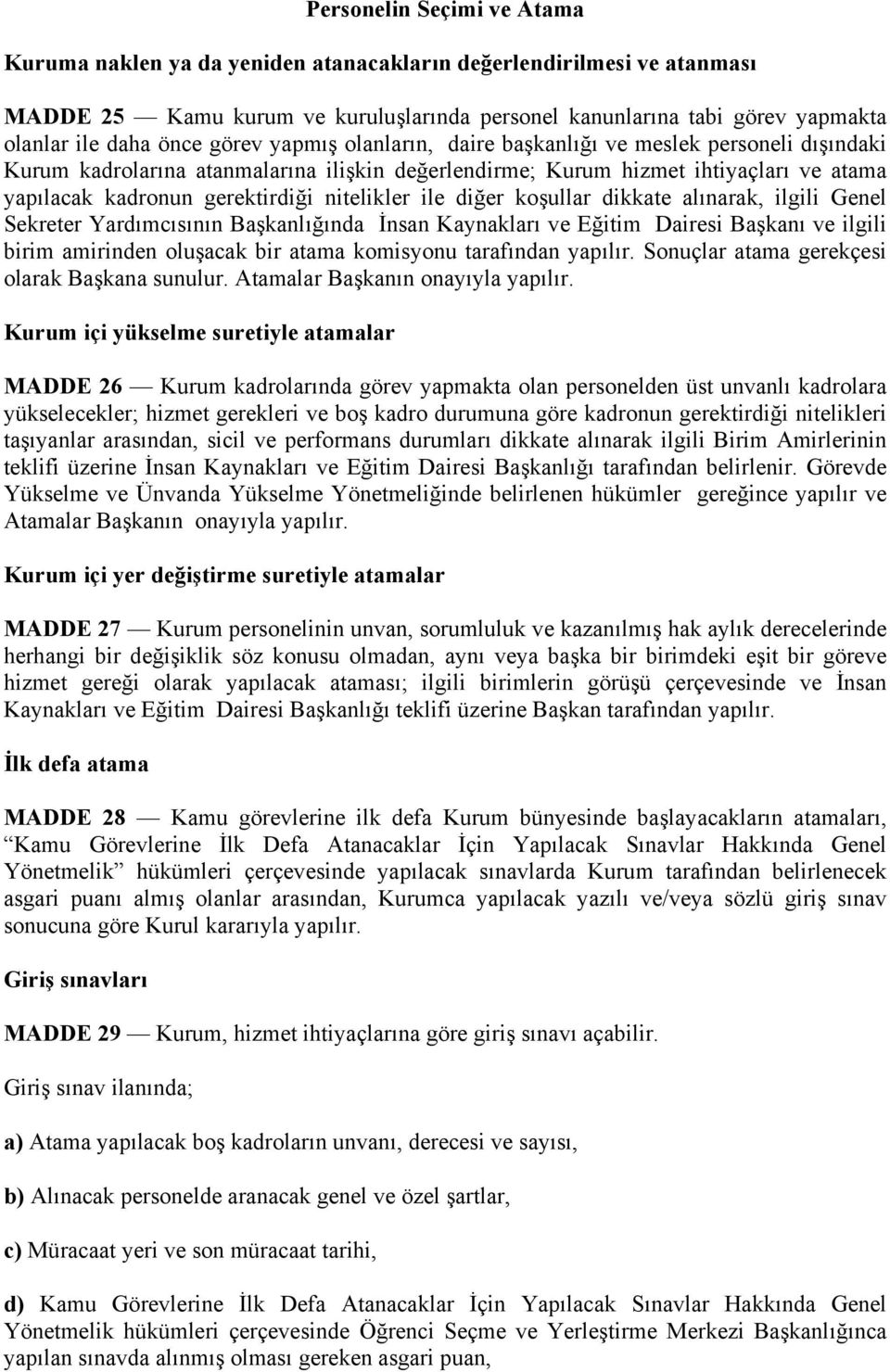 nitelikler ile diğer koşullar dikkate alınarak, ilgili Genel Sekreter Yardımcısının Başkanlığında İnsan Kaynakları ve Eğitim Dairesi Başkanı ve ilgili birim amirinden oluşacak bir atama komisyonu