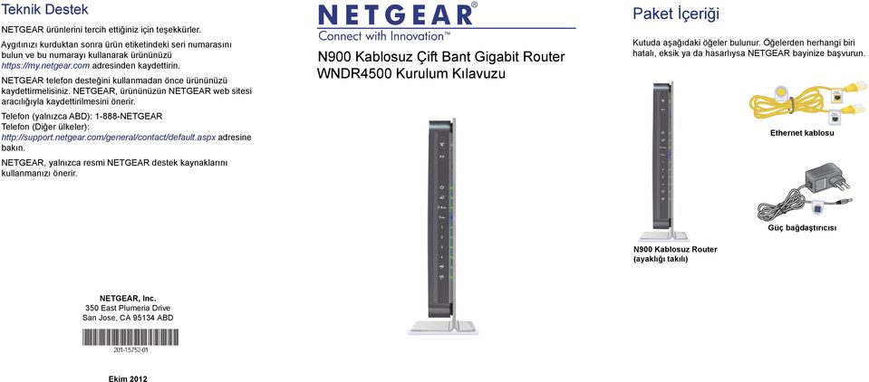 Telefon (yalnızca ABD): 1-888-NETGEAR Telefon (Diğer ülkeler): http://support.netgear.com/general/contact/default.aspx adresine bakın.