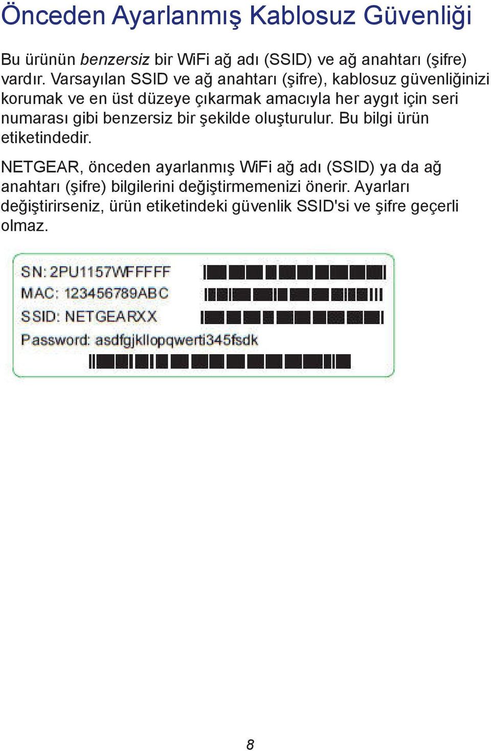 numarası gibi benzersiz bir şekilde oluşturulur. Bu bilgi ürün etiketindedir.