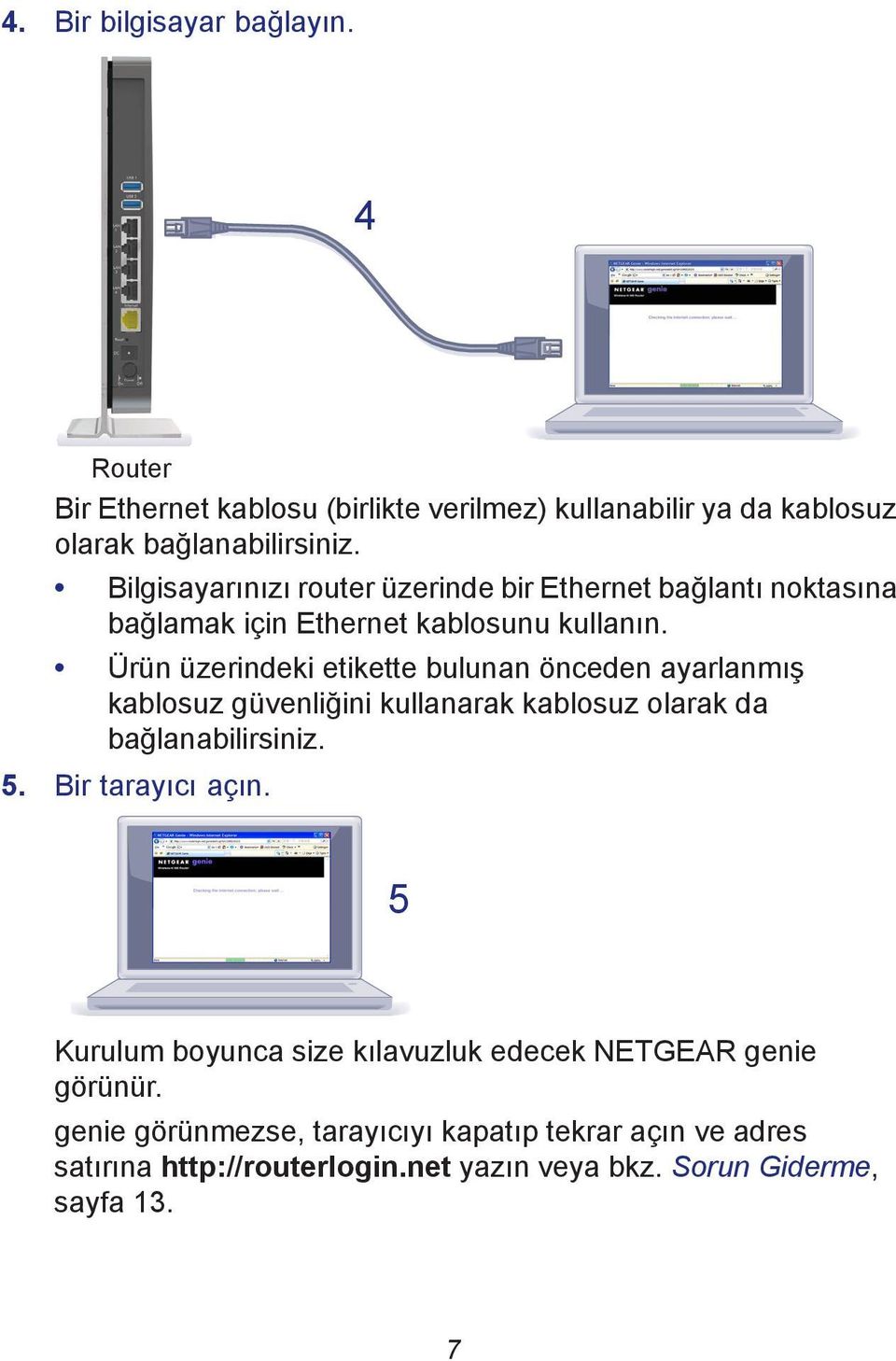 Ürün üzerindeki etikette bulunan önceden ayarlanmış kablosuz güvenliğini kullanarak kablosuz olarak da bağlanabilirsiniz. 5. Bir tarayıcı açın.