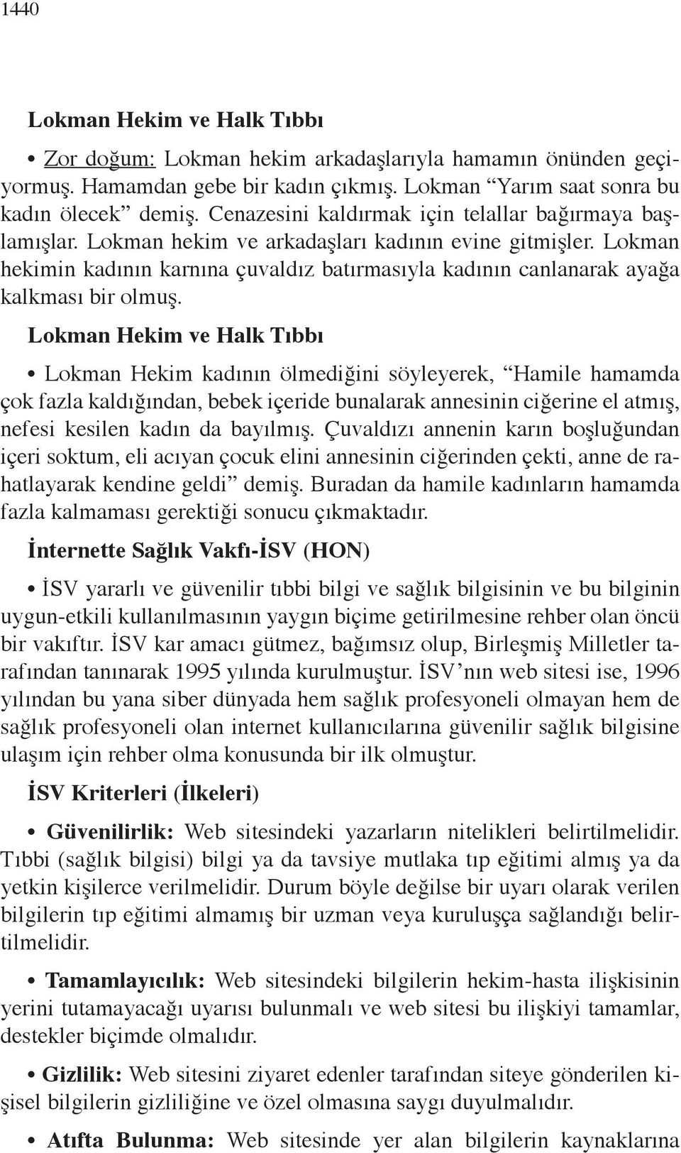 Lokman hekimin kadının karnına çuvaldız batırmasıyla kadının canlanarak ayağa kalkması bir olmuş.