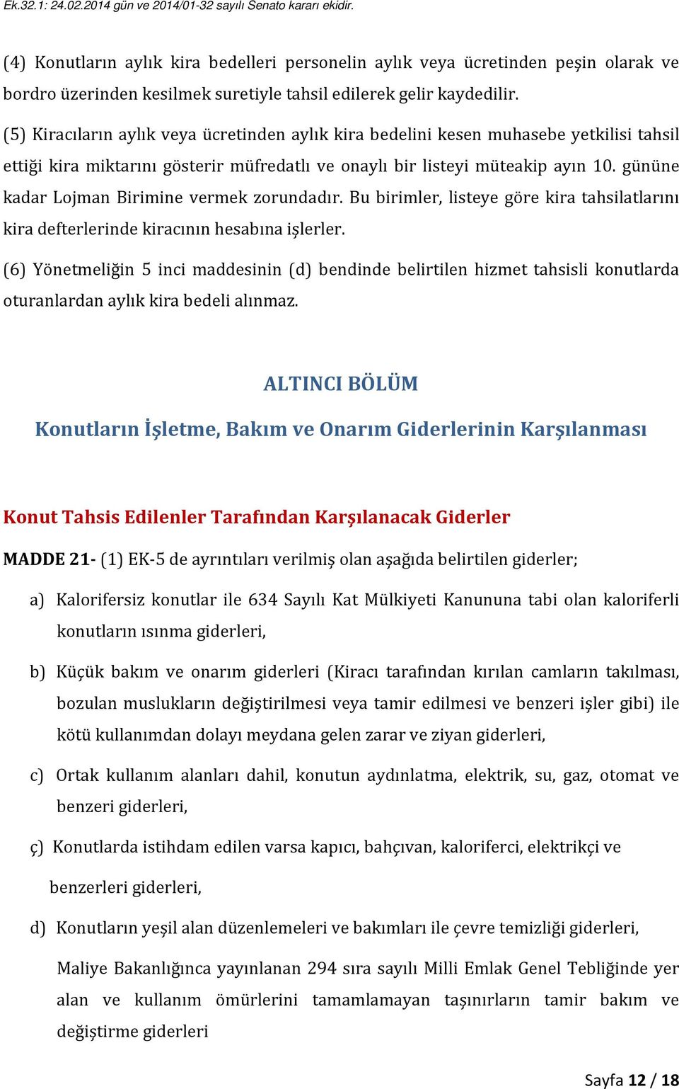 gününe kadar Lojman Birimine vermek zorundadır. Bu birimler, listeye göre kira tahsilatlarını kira defterlerinde kiracının hesabına işlerler.