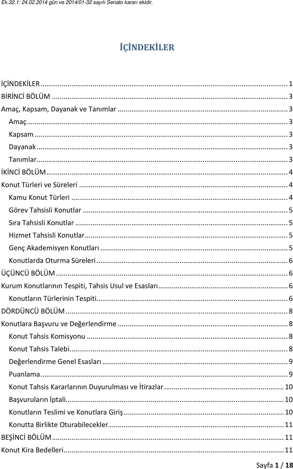 ..6 Kurum Konutlarının Tespiti, Tahsis Usul ve Esasları...6 Konutların Türlerinin Tespiti...6 DÖRDÜNCÜ BÖLÜM...8 Konutlara Başvuru ve Değerlendirme...8 Konut Tahsis Komisyonu...8 Konut Tahsis Talebi.