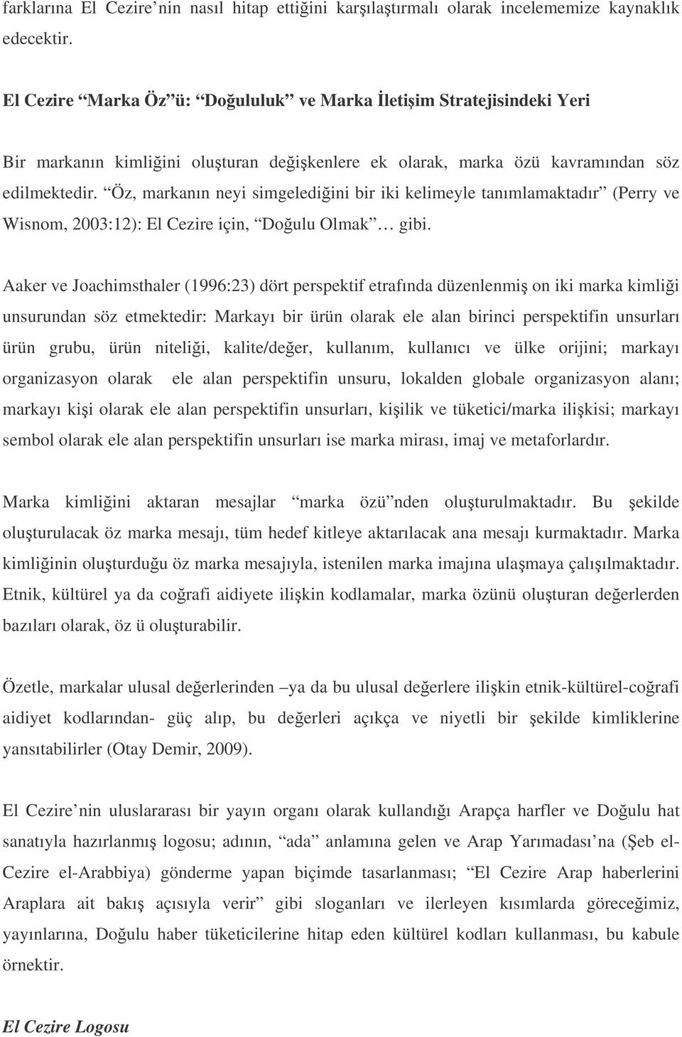 Öz, markanın neyi simgelediini bir iki kelimeyle tanımlamaktadır (Perry ve Wisnom, 2003:12): El Cezire için, Doulu Olmak gibi.