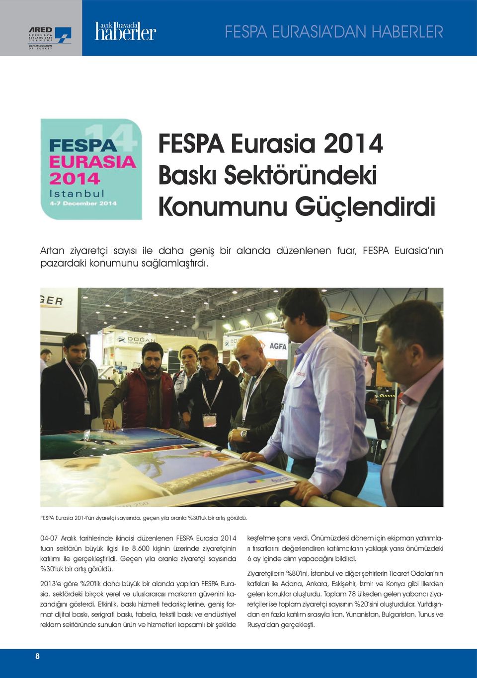 04-07 Aralık tarihlerinde ikincisi düzenlenen FESPA Eurasia 2014 fuarı sektörün büyük ilgisi ile 8.600 kişinin üzerinde ziyaretçinin katılımı ile gerçekleştirildi.