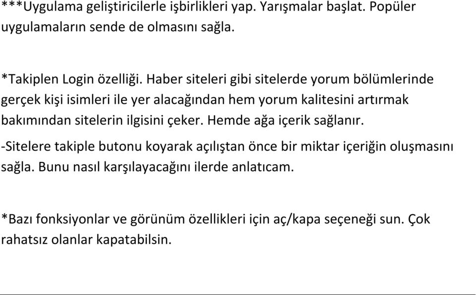 sitelerin ilgisini çeker. Hemde ağa içerik sağlanır. -Sitelere takiple butonu koyarak açılıştan önce bir miktar içeriğin oluşmasını sağla.