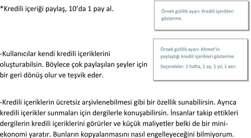 Seçenekler: 1 hafta, 1 ay, 1 yıl, 1 asır. -Kredili içeriklerin ücretsiz arşivlenebilmesi gibi bir özellik sunabilirsin.