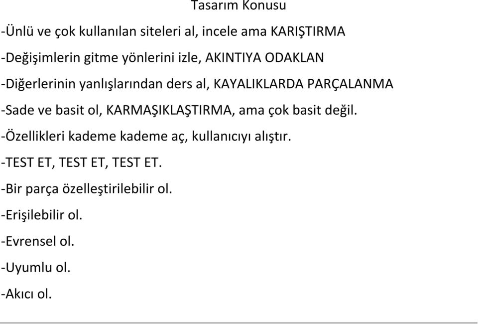 KARMAŞIKLAŞTIRMA, ama çok basit değil. -Özellikleri kademe kademe aç, kullanıcıyı alıştır.