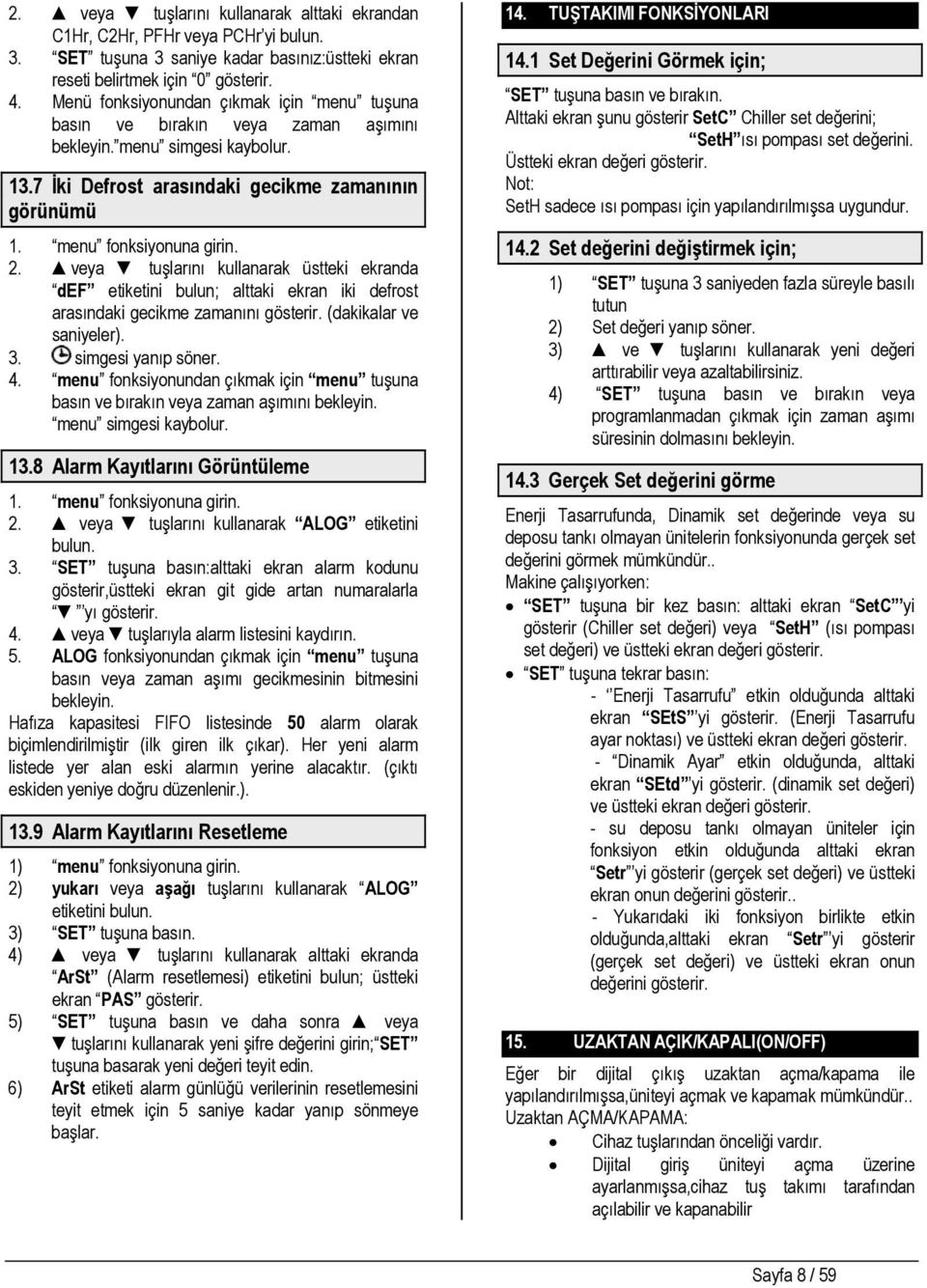 veya tuşlarını kullanarak üstteki ekranda def etiketini bulun; alttaki ekran iki defrost arasındaki gecikme zamanını gösterir. (dakikalar ve saniyeler). 3. simgesi yanıp söner. 4.