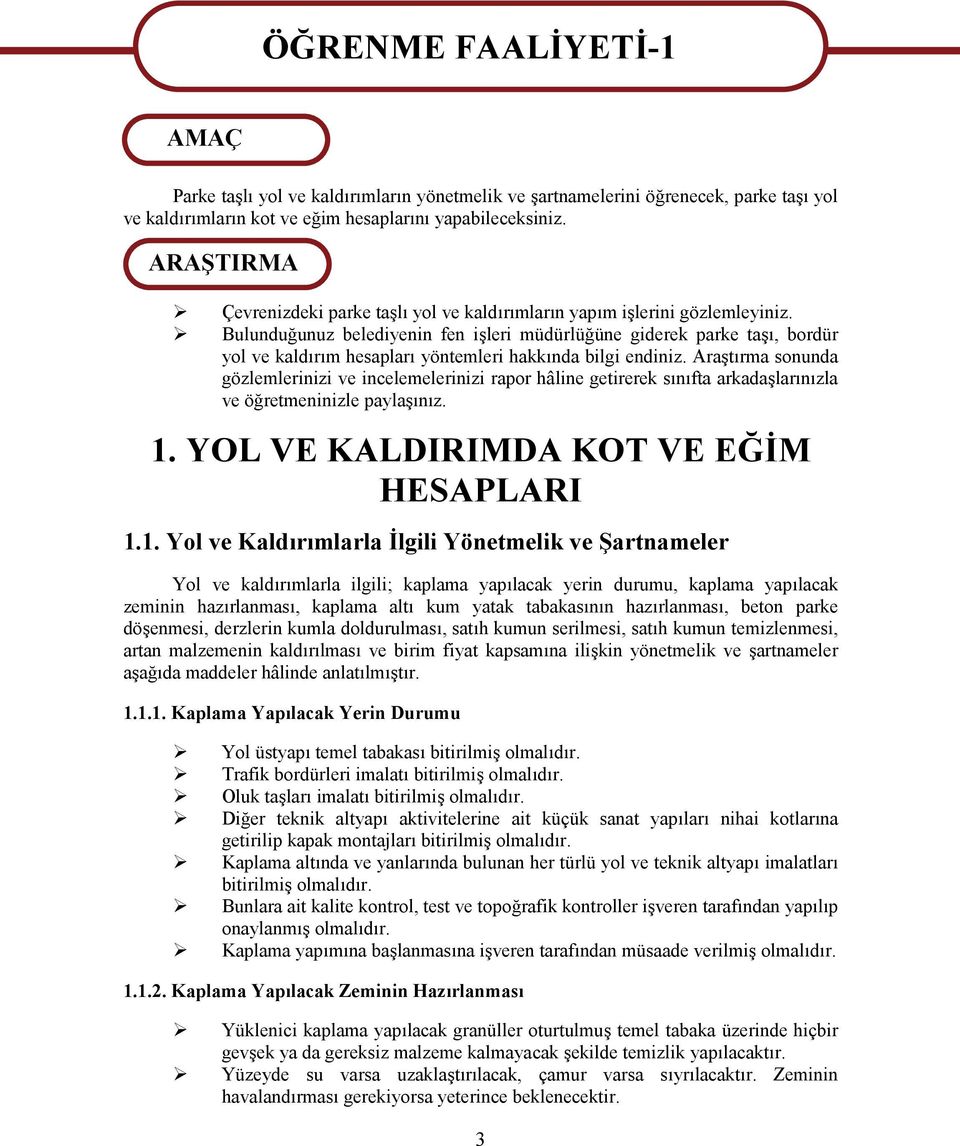 Bulunduğunuz belediyenin fen işleri müdürlüğüne giderek parke taşı, bordür yol ve kaldırım hesapları yöntemleri hakkında bilgi endiniz.