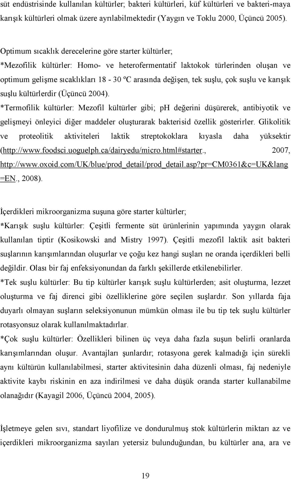 suşlu, çok suşlu ve karışık suşlu kültürlerdir (Üçüncü 2004).