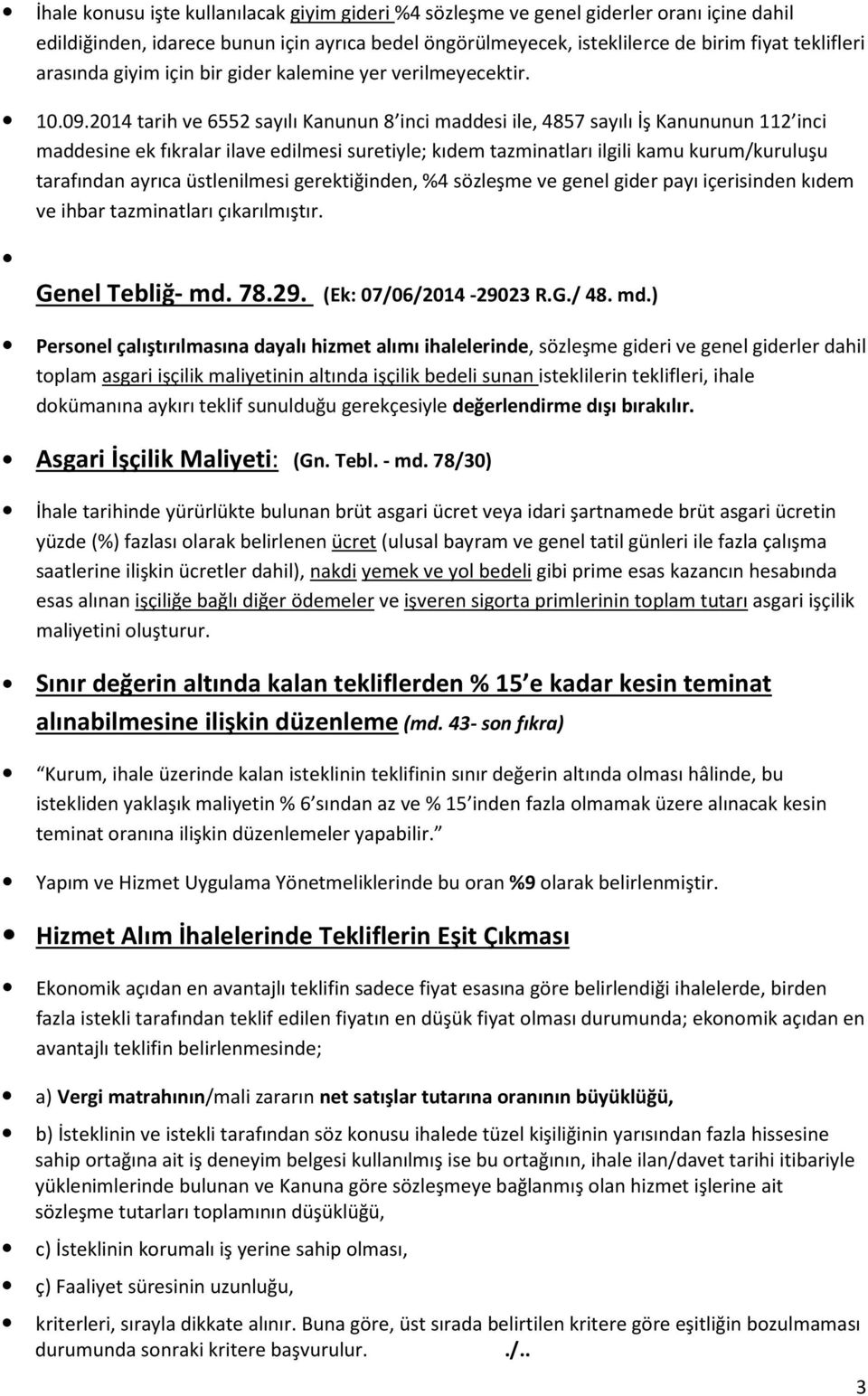 2014 tarih ve 6552 sayılı Kanunun 8 inci maddesi ile, 4857 sayılı İş Kanununun 112 inci maddesine ek fıkralar ilave edilmesi suretiyle; kıdem tazminatları ilgili kamu kurum/kuruluşu tarafından ayrıca