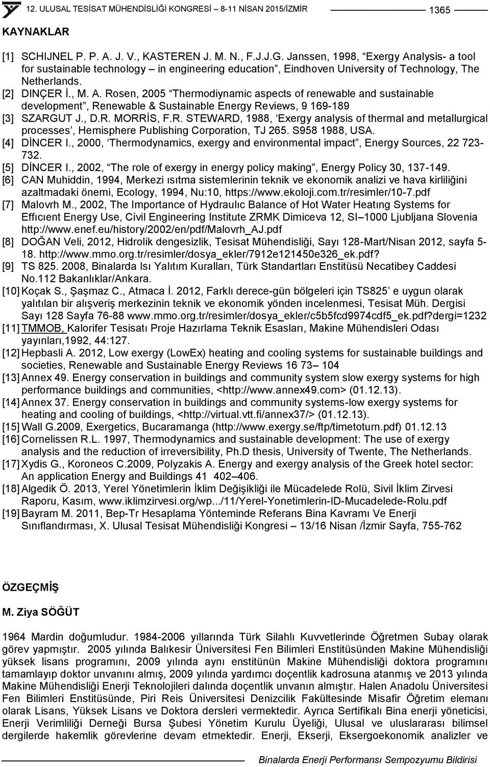 , D.R. MORRĠS, F.R. STEWARD, 1988, Exergy analysis of thermal and metallurgical processes, Hemisphere Publishing Corporation, TJ 265. S958 1988, USA. [4] DĠNCER I.