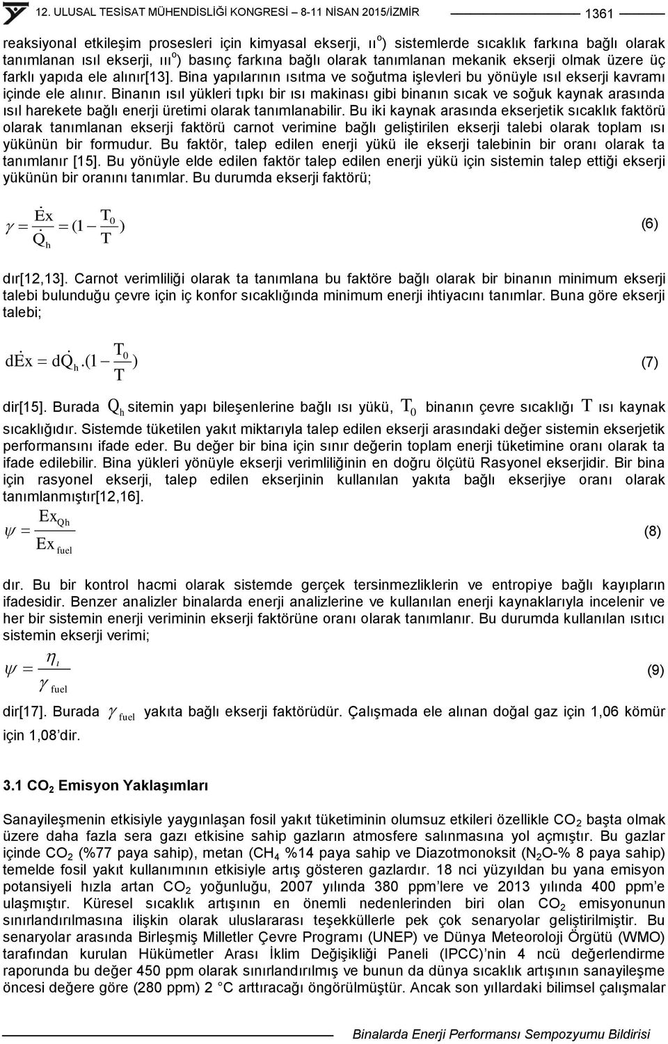 Binanın ısıl yükleri tıpkı bir ısı makinası gibi binanın sıcak ve soğuk kaynak arasında ısıl harekete bağlı enerji üretimi olarak tanımlanabilir.