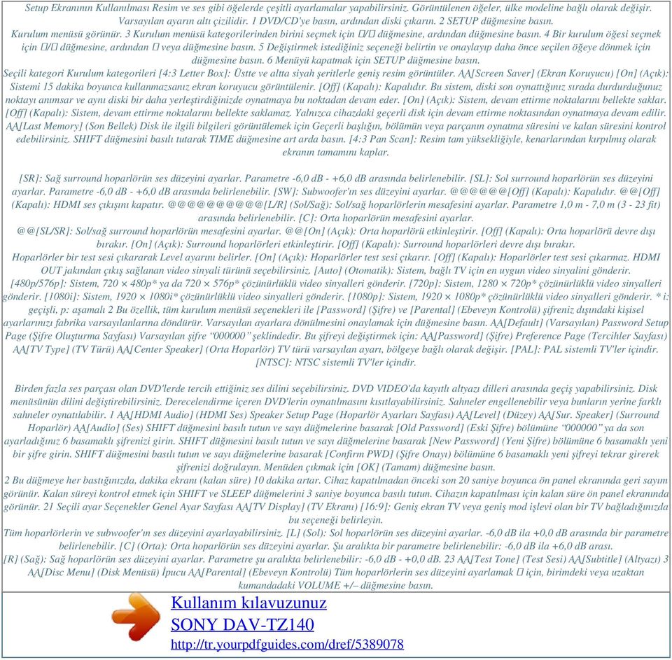 4 Bir kurulum öğesi seçmek için / düğmesine, ardından veya düğmesine basın. 5 Değiştirmek istediğiniz seçeneği belirtin ve onaylayıp daha önce seçilen öğeye dönmek için düğmesine basın.