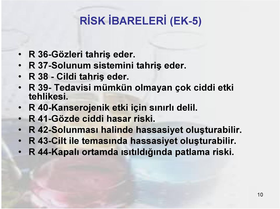 R 40-Kanserojenik etki için sınırlı delil. R 41-Gözde ciddi hasar riski.