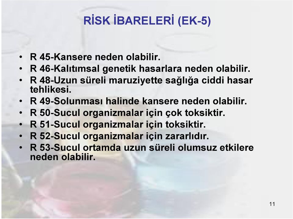 R 49-Solunması halinde kansere neden olabilir. R 50-Sucul organizmalar için çok toksiktir.