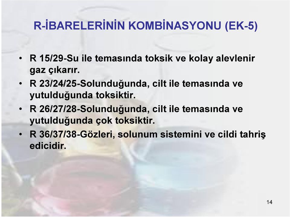 R 23/24/25-Solunduğunda, cilt ile temasında ve yutulduğunda toksiktir.