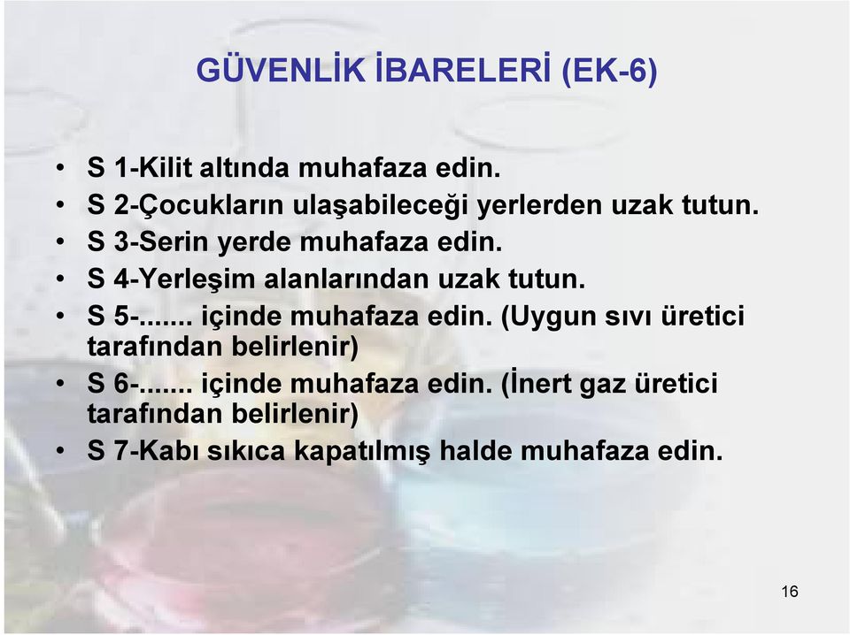 S 4-Yerleşim alanlarından uzak tutun. S 5-... içinde muhafaza edin.