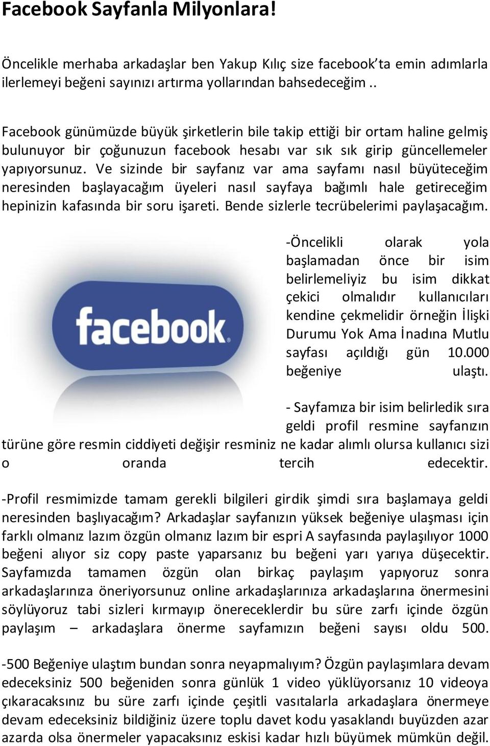 Ve sizinde bir sayfanız var ama sayfamı nasıl büyüteceğim neresinden başlayacağım üyeleri nasıl sayfaya bağımlı hale getireceğim hepinizin kafasında bir soru işareti.