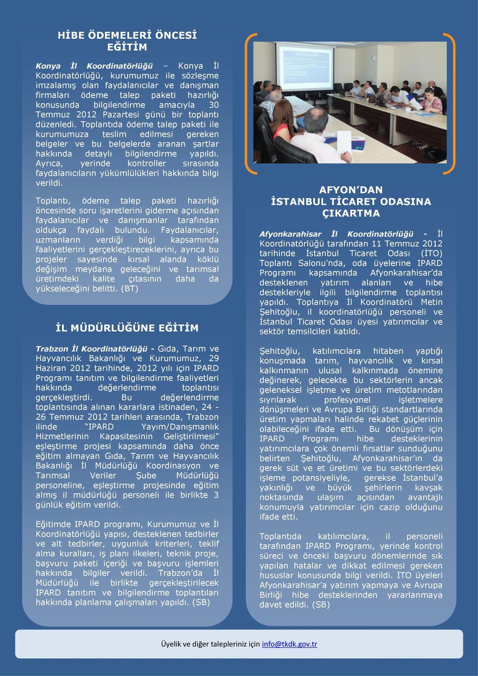 Toplantıda ödeme talep paketi ile kurumumuza teslim edilmesi gereken belgeler ve bu belgelerde aranan şartlar hakkında detaylı bilgilendirme yapıldı.