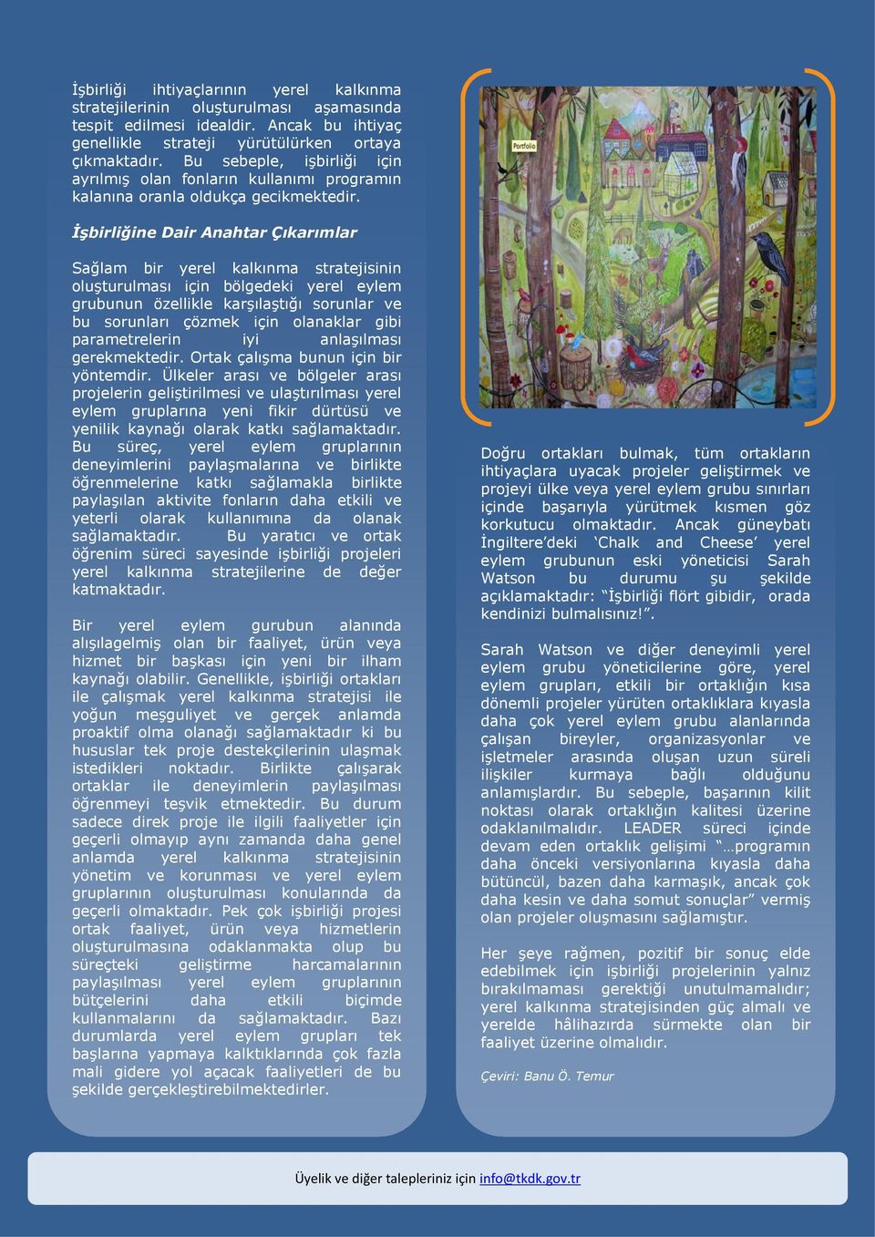 İşbirliğine Dair Anahtar Çıkarımlar Sağlam bir yerel kalkınma stratejisinin oluşturulması için bölgedeki yerel eylem grubunun özellikle karşılaştığı sorunlar ve bu sorunları çözmek için olanaklar