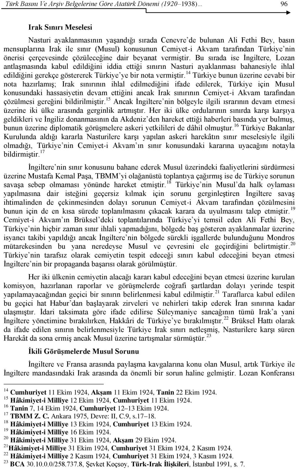 Bu sırada ise Ġngiltere, Lozan antlaģmasında kabul edildiğini iddia ettiği sınırın Nasturi ayaklanması bahanesiyle ihlal edildiğini gerekçe göstererek Türkiye ye bir nota vermiģtir.