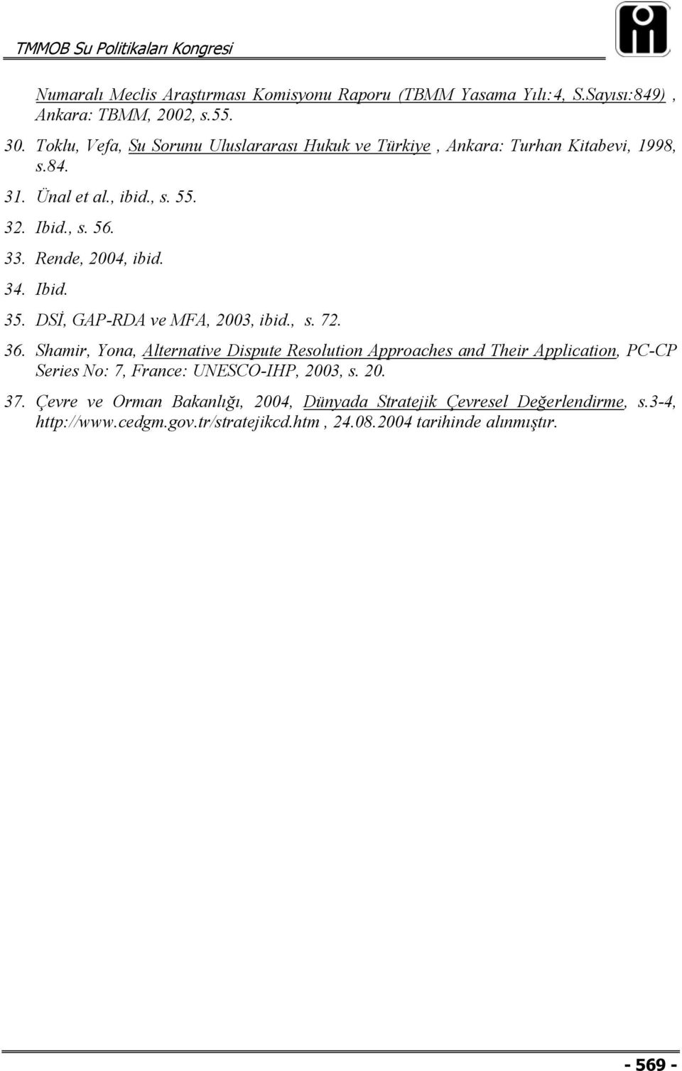 Rende, 2004, ibid. 34. Ibid. 35. DSİ, GAP-RDA ve MFA, 2003, ibid., s. 72. 36.