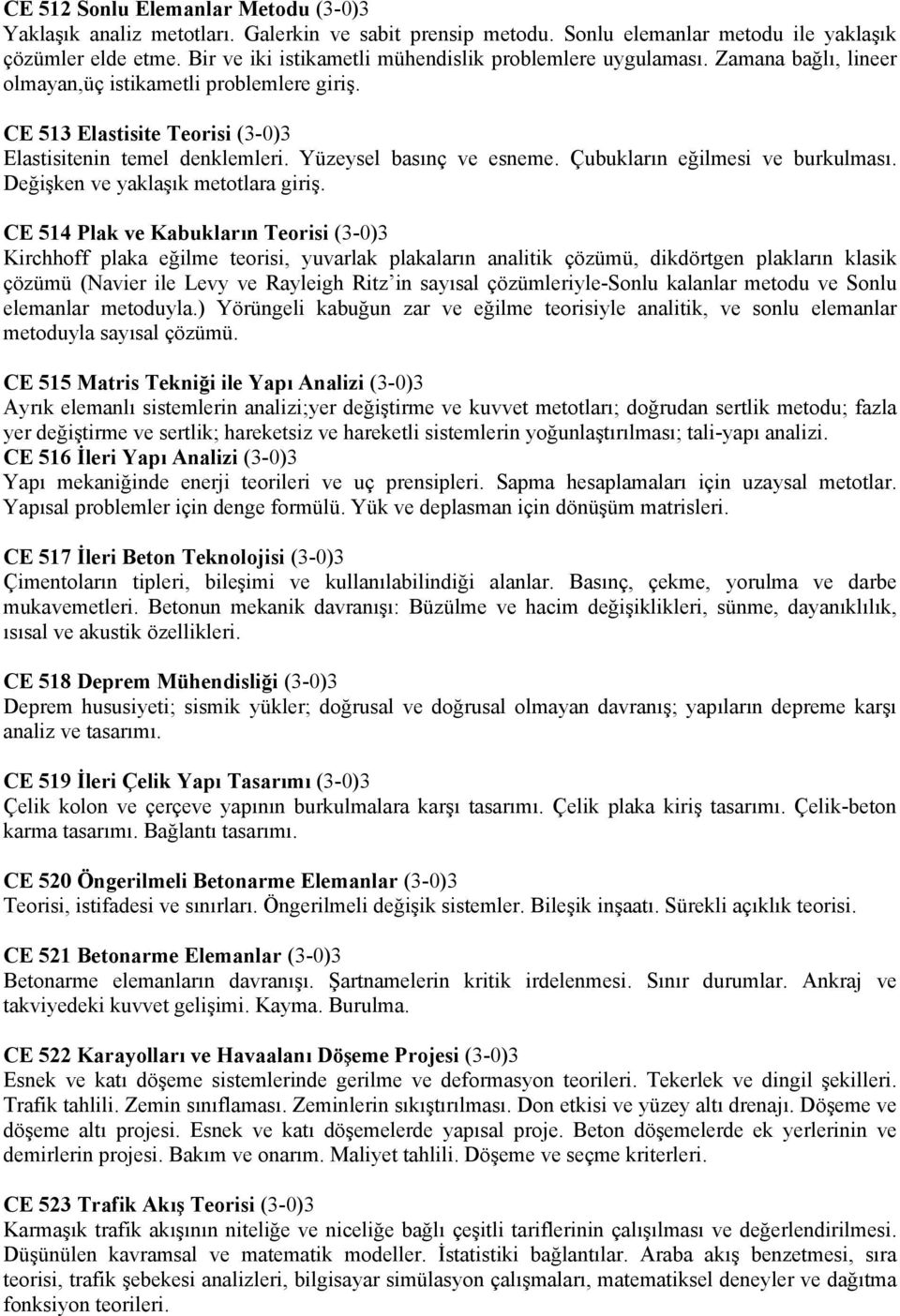 Yüzeysel basınç ve esneme. Çubukların eğilmesi ve burkulması. Değişken ve yaklaşık metotlara giriş.