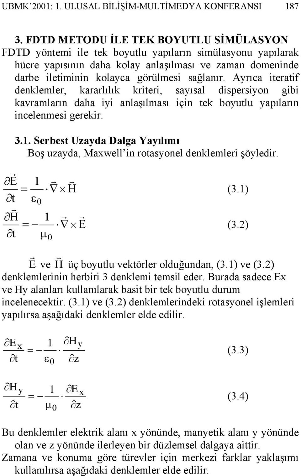 Aıca ieaif deklemle kaalılık kiei saısal dispesio gibi kavamlaı daha ii alaşılması içi ek boulu apılaı icelemesi geeki. 3.. Sebes Uada Dalga Yaılımı Boş uada Mawell i oasoel deklemlei şöledi. (3.) (3.